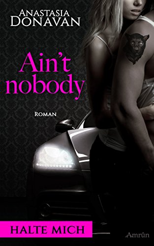 Ain't Nobody 1: Halte mich: Liebesroman