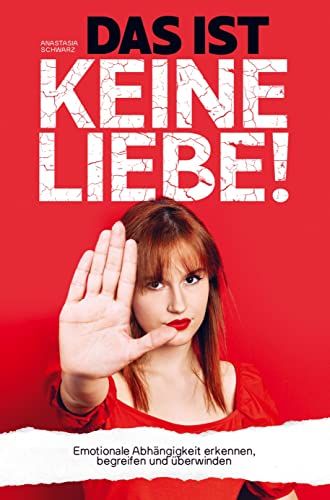 DAS IST KEINE LIEBE!: Emotionale Abhängigkeit erkennen, begreifen und überwinden von Bookmundo Direct