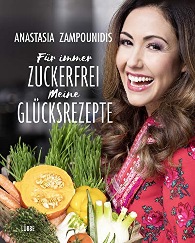 Für immer zuckerfrei – Meine Glücksrezepte von Lübbe
