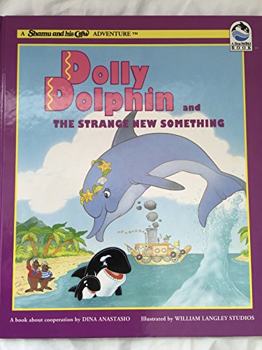 Dolly Dolphin and the Strange New Something: A Book About Cooperation (Shamu and His Crew Adventure)