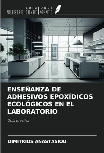 ENSEÑANZA DE ADHESIVOS EPOXÍDICOS ECOLÓGICOS EN EL LABORATORIO: Guía práctica von Ediciones Nuestro Conocimiento