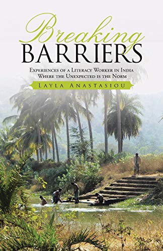 Breaking Barriers: experiences of a literacy worker in India - where the unexpected is the norm von WestBow Press