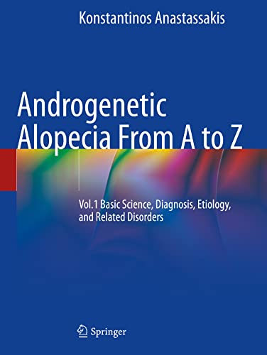 Androgenetic Alopecia From A to Z: Vol.1 Basic Science, Diagnosis, Etiology, and Related Disorders von Springer