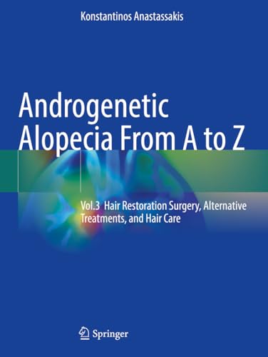 Androgenetic Alopecia From A to Z: Vol.3 Hair Restoration Surgery, Alternative Treatments, and Hair Care von Springer