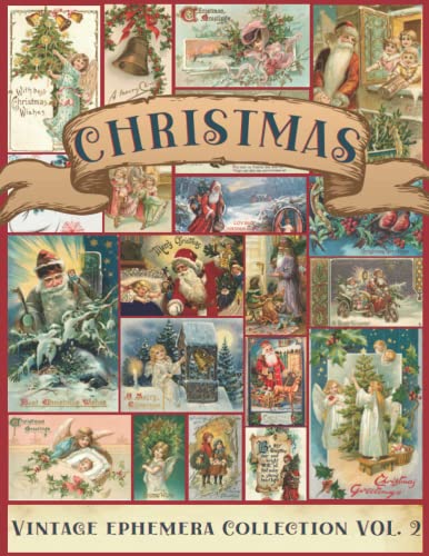 Christmas Vintage Ephemera Collection Vol. 2: A Beautiful Collection of Ephemera Cards for Junk Journals, Scrapbooking, Collage Art, Decoupage, Mixed ... Themed Images (My Ephemera Shelf, Band 2)