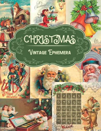 Christmas Vintage Ephemera: A Beautiful Collection of Ephemera Cards for Junk Journals, Scrapbooking, Collage Art, Decoupage, Mixed Media, Decoration (My Ephemera Shelf, Band 9)