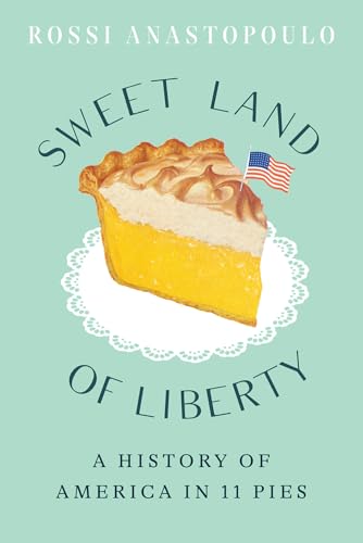 Sweet Land of Liberty: A History of America in 11 Pies