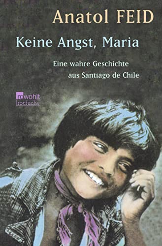 Keine Angst, Maria: Eine wahre Geschichte aus Santiago de Chile