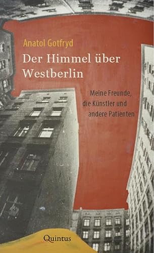 Der Himmel über Westberlin: Meine Freunde, die Künstler und andere Patienten