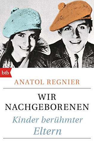 Wir Nachgeborenen: Kinder berühmter Eltern von btb Taschenbuch