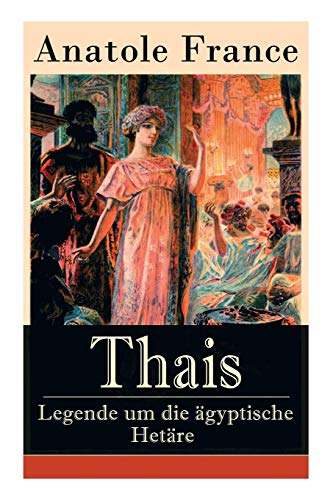 Thais - Legende um die ägyptische Hetäre: Heilige Thaisis (Historisher Roman) von E-Artnow