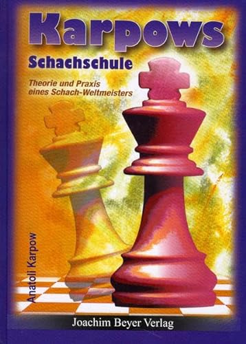 Karpows Schachschule: Theorie und Praxis eines Schach-Weltmeisters von Beyer Schachbuch