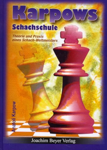 Karpows Schachschule: Theorie und Praxis eines Schach-Weltmeisters Karpows Schachschule: Theorie und Praxis eines Schach-Weltmeisters von Beyer Schachbuch