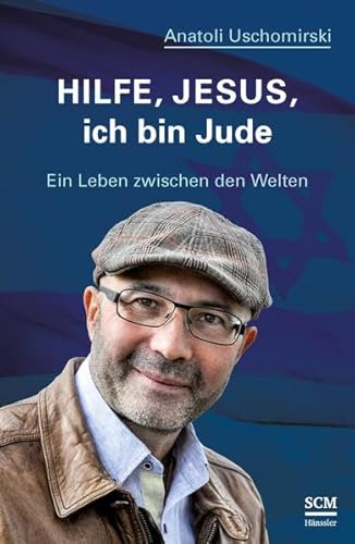 Hilfe, Jesus, ich bin Jude: Ein Leben zwischen den Welten