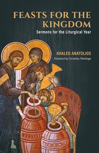Feasts for the Kingdom: Sermons for the Liturgical Year von William B Eerdmans Publishing Co