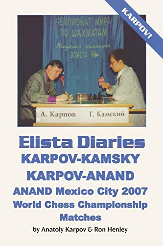 ELISTA DIARIES: Karpov-Kamsky, Karpov-Anand, Anand Mexico City 2007 World Chess Championship Matches von Ishi Press