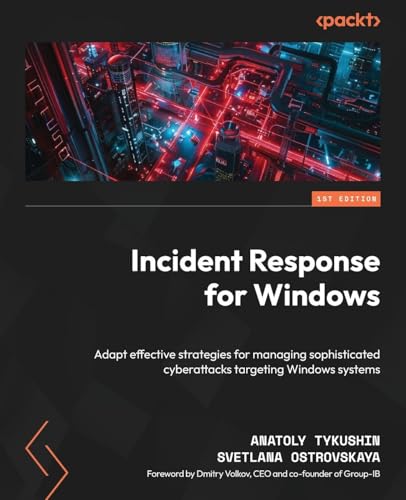 Incident Response for Windows: Adapt effective strategies for managing sophisticated cyberattacks targeting Windows systems von Packt Publishing