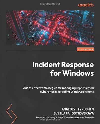 Incident Response for Windows: Adapt effective strategies for managing sophisticated cyberattacks targeting Windows systems Incident Response for Windows: Adapt effective strategies for managing sophisticated cyberattacks targeting Windows systems
