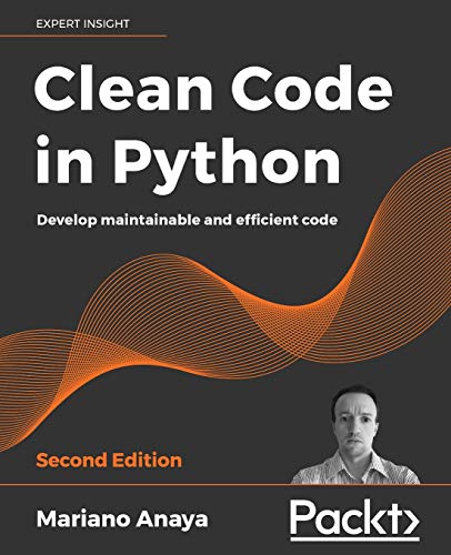 Clean Code in Python - Second Edition: Develop maintainable and efficient code von Packt Publishing