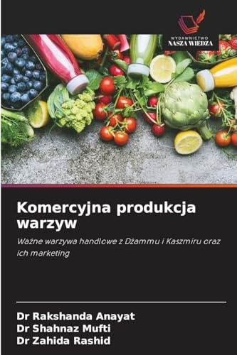 Komercyjna produkcja warzyw: Wa¿ne warzywa handlowe z D¿ammu i Kaszmiru oraz ich marketing von Wydawnictwo Nasza Wiedza