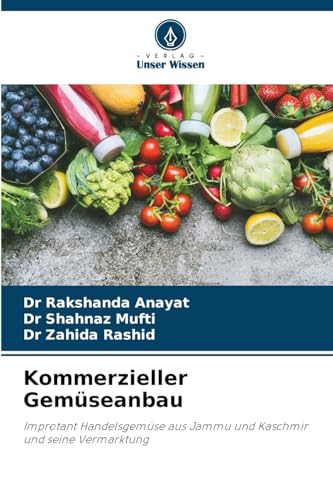 Kommerzieller Gemüseanbau: Improtant Handelsgemüse aus Jammu und Kaschmir und seine Vermarktung von Verlag Unser Wissen