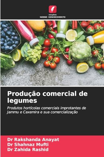 Produção comercial de legumes: Produtos hortícolas comerciais improtantes de Jammu e Caxemira e sua comercialização von Edições Nosso Conhecimento