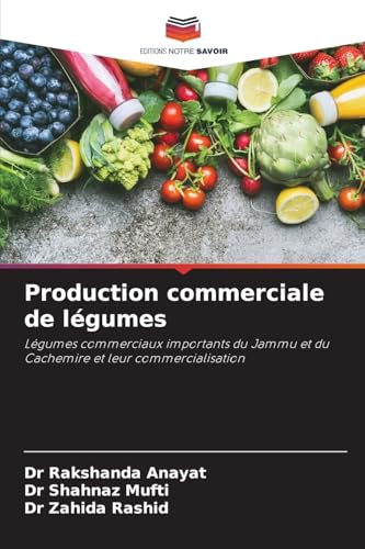 Production commerciale de légumes: Légumes commerciaux importants du Jammu et du Cachemire et leur commercialisation von Editions Notre Savoir