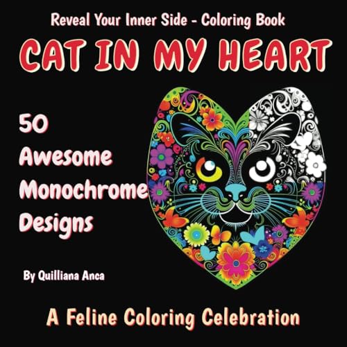 Cat In My Heart. 50 Awesome Monochrome Designs: A Feline Coloring Celebration (Reveal Your Inner Side -- Coloring Book) von Independently published