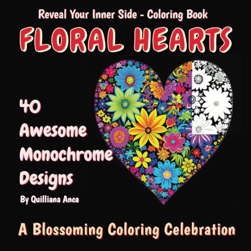 Floral Hearts: 40 Awesome Monochrome Designs. A Blossoming Coloring Celebration (Reveal Your Inner Side -- Coloring Book) von Independently published