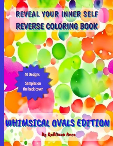 Whimsical Ovals Edition. 40 Watercolor Designs: An Adult Reverse Coloring Book for Gaining the Inner Balance (Reveal Your Inner Self -- Reverse Coloring Book) von Independently published