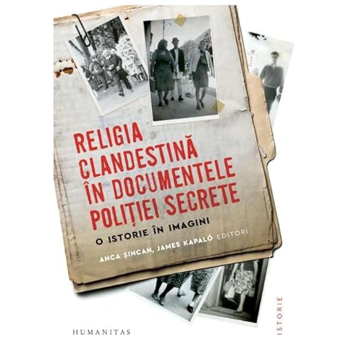 Religia Clandestina In Documentele Politiei Secrete von Humanitas