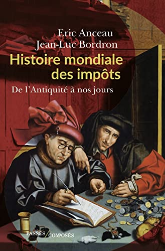 Histoire mondiale des impôts: De l'Antiquité à nos jours von PASSES COMPOSES