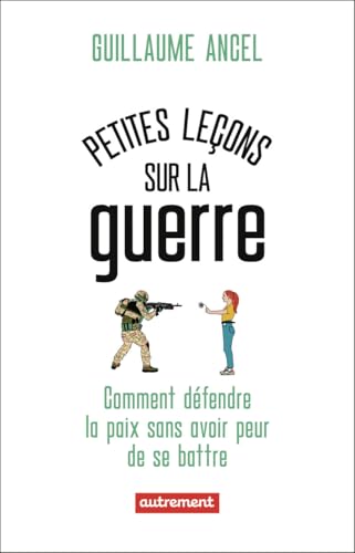 Petites leçons sur la guerre: Comment défendre la paix sans avoir peur de se battre von AUTREMENT