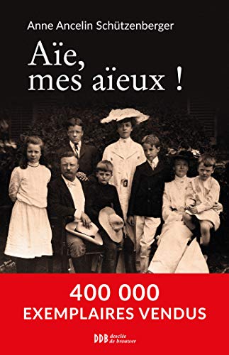 Aïe, mes aïeux !: Liens transgénérationnels, secrets de famille, syndrome d'anniversaire, transmission des traumatismes et pratique du génosociogramme