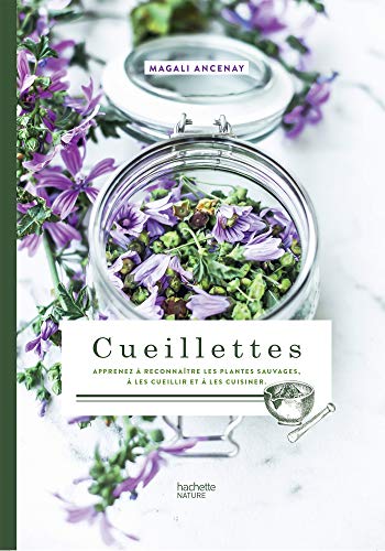 Cueillettes: Apprenez à reconnaître les plantes sauvages, à les cueillir et à les cuisiner.