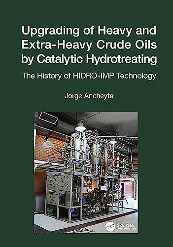 Upgrading of Heavy and Extra-Heavy Crude Oils by Catalytic Hydrotreating: The History of Hidro-Imp Technology von CRC Press