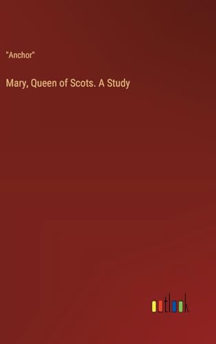 Mary, Queen of Scots. A Study von Outlook Verlag