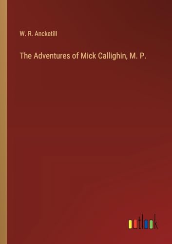 The Adventures of Mick Callighin, M. P. von Outlook Verlag