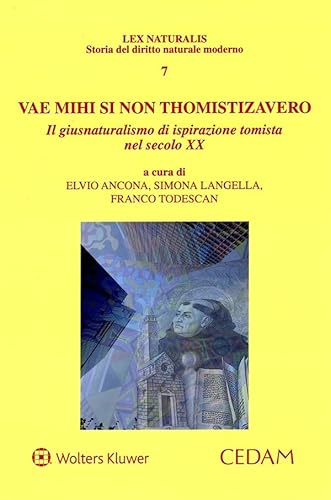 Vae mihi si non thomistizavero. Il giusnaturalismo di ispirazione tomista nel secolo XX Vae mihi si non thomistizavero. Il giusnaturalismo di ispirazione tomista nel secolo XX von CEDAM