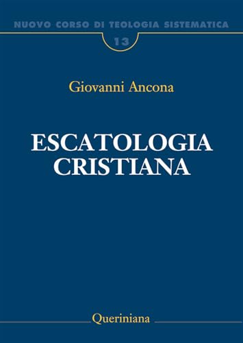 Nuovo corso di teologia sistematica. Escatologia cristiana (Vol. 13) (Grandi opere) von Queriniana