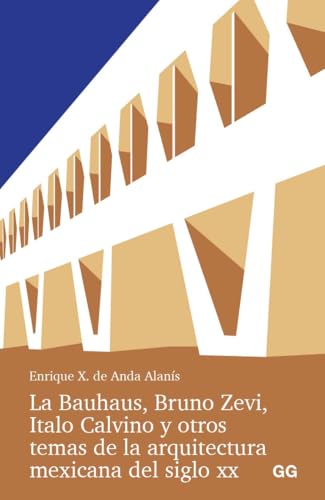 La Bauhaus, Bruno Zevi, Italo Calvino y otros temas de la arquitectura mexicana del siglo XX. von Editorial GG, SL