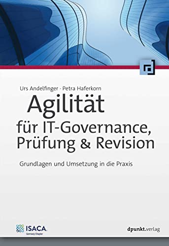 Agilität für IT-Governance, Prüfung & Revision: Grundlagen und Umsetzung in die Praxis Agilität für IT-Governance, Prüfung & Revision: Grundlagen und Umsetzung in die Praxis von Dpunkt.Verlag GmbH
