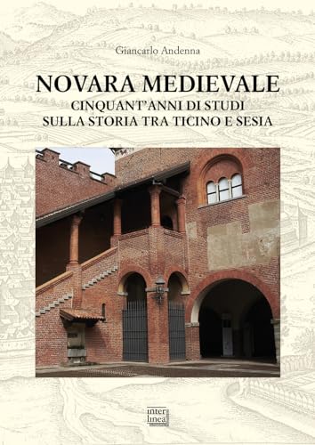 Novara medievale. Cinquant'anni di studi sulla storia tra Ticino e Sesia von Interlinea