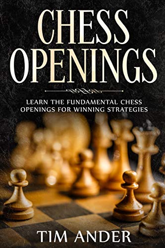 Chess Openings: Learn the Fundamental Chess Openings for Winning Strategies (Chess for Beginners, Band 2)