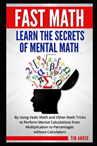 Fast Math: Learn the Secrets of Mental Math: By Using Vedic Math and Other Math Tricks to Perform Mental Calculations from Multiplication to Percentages without Calculators