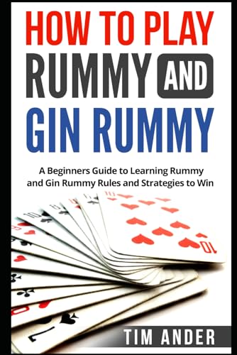 How to Play Rummy and Gin Rummy: A Beginners Guide to Learning Rummy and Gin Rummy Rules and Strategies to Win (Card Games for Beginners) von Independently Published