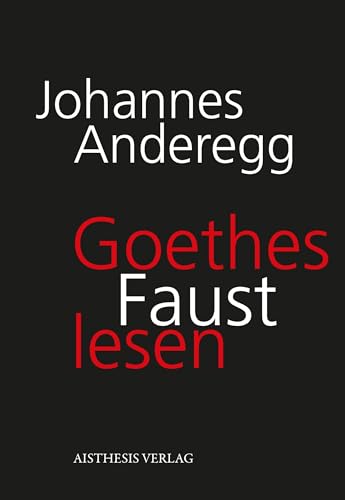 Goethes Faust lesen: Annäherungen von Aisthesis Verlag