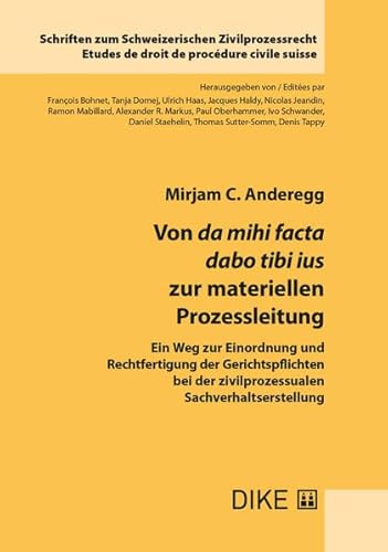 Von da mihi facta dabo tibi ius zur materiellen Prozessleitung: Ein Weg zur Einordnung und Rechtfertigung der Gerichtspflichten bei der ... zum Schweizerischen Zivilprozessrecht) von Dike Verlag Zürich
