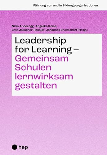 Leadership for Learning – gemeinsam Schulen lernwirksam gestalten (Führung von und in Bildungsorganisationen) von hep verlag