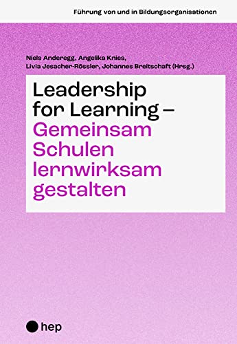 Leadership for Learning – gemeinsam Schulen lernwirksam gestalten (Führung von und in Bildungsorganisationen) von hep verlag